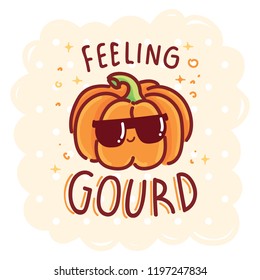 Fall Pun, play on words illustration with cute character and lettering. Feeling GOURD. Cute vector hand drawn cartoon autumn art for greeting card, poster, banner, invitation