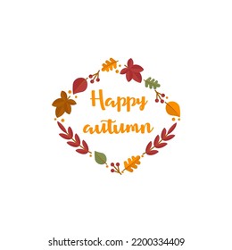 Fall season composition with inscription Happy autumn. Phrase decorated with autumn elements. Cozy vector illustration with colorful falling leaves.