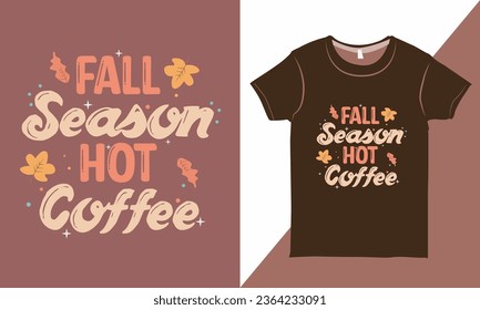 Fall Season Hot Coffee Quotes Shirt Design Template, Vintage Hand-drawn Typography with Autumn Leaves Vector, Good for Shirt, Print, Poster, Card, Wall Decoration