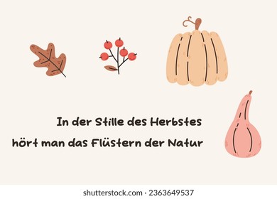Fall seasonal card design. German autumn lettering with pumpkins, berries and leaves. German lettering that in English means "In the silence of autumn you can hear the whisper of nature". Vector