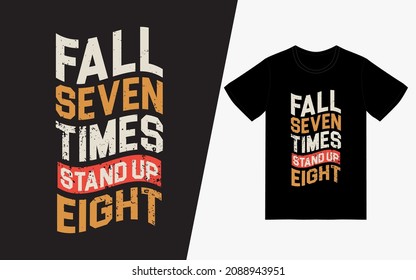 Fall Seven Times and Stand Up Eight Vintage Typography T-Shirt Design POD, Inspirational Quotes T-Shirt