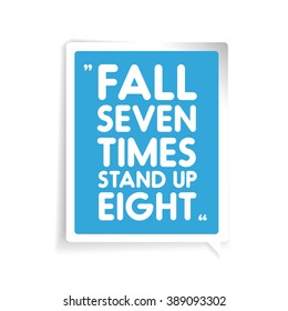 Fall seven times, stand up eight. Inspirational motivational quote