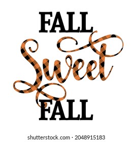 Fall sweet fall - Hand drawn vector text. Autumn color poster. Good for scrap booking, posters, greeting cards, banners, textiles, gifts, shirts, mugs or other gifts. Lumberjac or buffalo print.