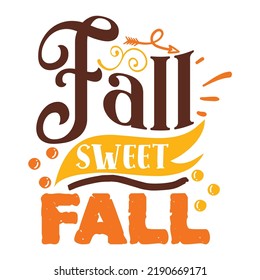 Fall sweet fall.  Happy fall day shirt print template, Autumn Fall Leaves pumpkin vector, Typography shirt design