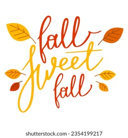 Fall sweet fall saying. Autumn lettering vector isolated. Cute design element for greeting card. Beautiful season, bright, yellow leaves. Short handwritten phrase