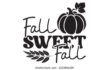 Fall sweet fall Svg, Thanksgiving svg, Thanksgiving svg designs vector Handwritten phrase, Stylish seasonal illustration with a coffee-to-go mug and leaves elements, Fall season templet, A eps 10