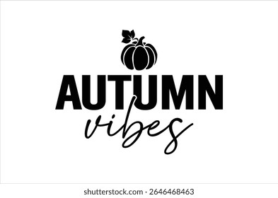 Fall t shirt, pumpkin Typography Quotes, Funny autumn Gift, Retro Fall T shirt, pumpkin vibes vector, Cut file, Files for Cricut, silhouette, thanksgiving t shirt