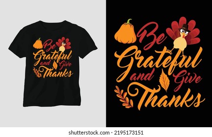 Fall Thanksgiving Day Special Svg T-shirt Graphic with Be grateful and give thanks, Design vector Graphic Design T-Shirt, mag, sticker, wall mat, etc. Design vector Graphic Template