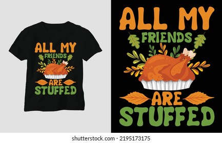 Fall Thanksgiving Day Special Svg T-shirt Graphic with all my Friends are Stuffed, Design vector Graphic Design T-Shirt, mag, sticker, wall mat, etc. Design vector Graphic Template