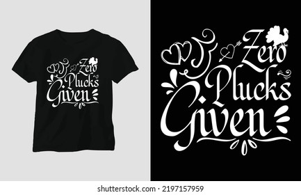 Fall Thanksgiving Day Special Svg T-shirt Graphic with “Zero plucks given” Design vector Graphic Design T-Shirt, mag, sticker, wall mat, etc. Design vector Graphic Template