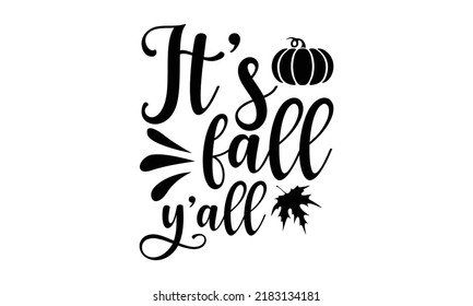 It’s fall y’all- Thanksgiving t-shirt design, Funny Quote EPS, Calligraphy graphic design, Handmade calligraphy vector illustration, Hand written vector sign, SVG Files for Cutting
