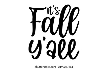 It’s Fall Y’all - Thanksgiving T-shirt Design, Handmade calligraphy vector illustration, Calligraphy graphic design, EPS, SVG Files for Cutting, bag, cups, card