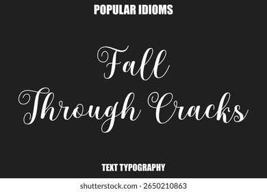  Fall Through Cracks Stylist Calligrathy text Idioms