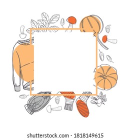 Fall vector frame with warm sweaters, drinks and pumpkins. Autumn mood. Sketch illustration.