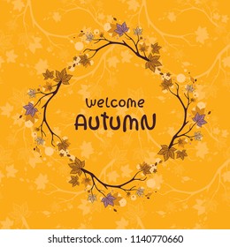 Fall vector illustration on orange background. Colorful brunches wreath  with "Hello Autumn " lettering. Elegant leaves frame. Template for season decoration, postcard and autumn festival posters.