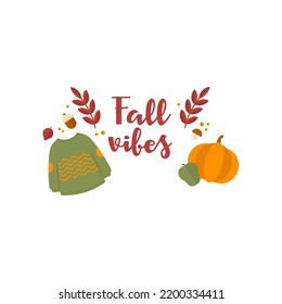 Fall vibes slogan composition. Autumn quote decorated with seasonal elements. Cozy sweater, pumpkin, branches, cone, mushroom, apple.