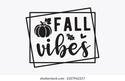 Fall vibes svg, Thanksgiving t-shirt design, Funny Fall svg,  EPS, autumn bundle, Pumpkin, Handmade calligraphy vector illustration graphic, Hand written vector sign, Cut File Cricut, Silhouette