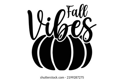 Fall Vibes - Thanksgiving T-shirt Design, Hand drawn lettering phrase, Calligraphy graphic design, EPS, SVG Files for Cutting, card, flyer
