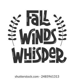 Fall Winds Whisper Handwritten Phrase. Greeting Fall Vector Hand Lettering. Autumn Phrase Decorated with Branches Silhouettes.