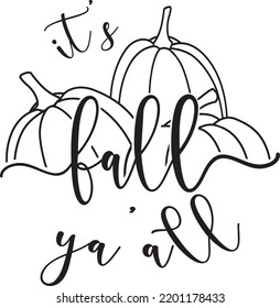 It’s fall ya all Thanksgiving Halloween Funny Quote Calligraphy graphic design,Out line hand drawn pumpkins, vector design