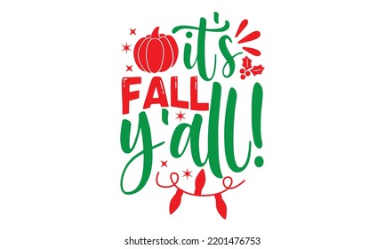 It's fall y'all- Christmas SVG and T shirt design, Good for scrapbooking, holiday vector, gift cad, templet, Christmas Quote Design, EPS 10