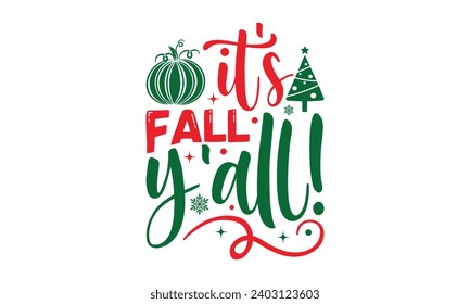 It's Fall Y'all! - Christmas T-Shirt design, Vector typography for posters, stickers, Cutting Cricut and Silhouette, banner, card Templet, flyer and mug.