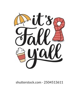 It's Fall y'all hand lettering composition with autumn elements - umbrella, scarf, cup of latte