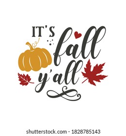 It's fall y'all inspirational slogan inscription. Vector thanksgiving quote. Illustration for prints on t-shirts and bags, posters, cards. Pumpkin season, Fall vector design.