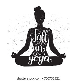 Fall in yoga. Vector illustration with female figure, hand lettering and grunge texture. Black silhouette of woman meditating in lotus position isolated. Poster, flyer, card, print design.