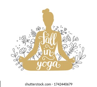 Fall in yoga. Vector illustration on yoga with lettering. Woman meditating in the Lotus position. Golden female silhouette, floral ornament, and a phrase. Doodle flowers and woman in gold color.