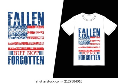 Fallen, but not forgotten t-shirt design. Memorial day t-shirt design vector. For t-shirt print and other uses.