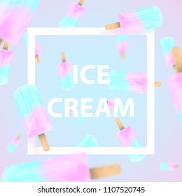 Falling ice cream popsicles blue and pink pastel colors background. Text Ice Cream in frame. Vector stock illustration