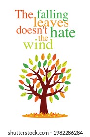 The falling leaves doesn't hate the wind. Typography quote. For greeting cards, posters, prints, t-shirts, apparels or home decorations.Editable vector illustration EPS 10.