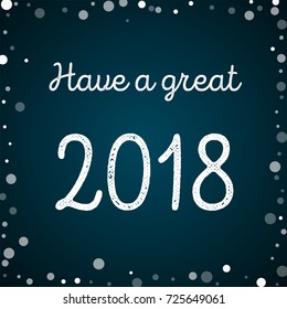 Falling white dots Have a great 2018 greeting card on blue background. Stunning vector illustration.