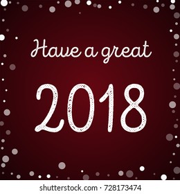 Falling white dots Have a great 2018 greeting card on red background. Stunning vector illustration.