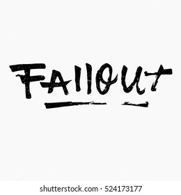 Fallout. Ink hand lettering. Modern brush calligraphy. Handwritten phrase. Inspiration graphic design typography element. Rough simple vector sign.