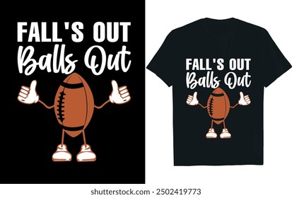 FALL'S OUT BALLS OUT . America Football  t- Shirt design.