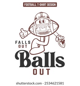 Falls out Balls out-Football T shirt Design