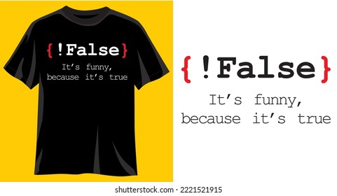 False, It's Funny because it's true, Funny programer Graphic t-shirt design, typography slogan with cartoon code ,vector illustration for t-shirt.