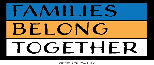 Families belong together banner for websites for unification and equality, for immigration, refugee and migrant political issues. 