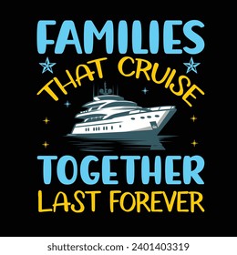 Families That Cruise Together Last Forever artwork is perfect for any occasion. Put it on shirts, cups, banners, or bags.