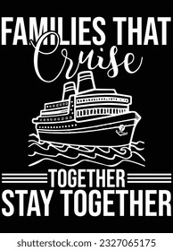 Families that cruise together stay together vector art design, eps file. design file for t-shirt. SVG, EPS cuttable design file