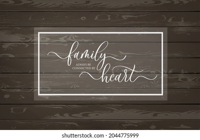 Family always be connected by Heart. Modern calligraphy inscription poster