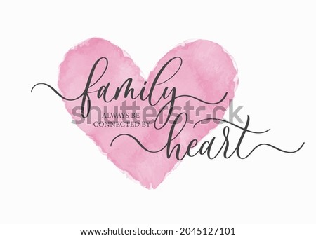 Family always be connected by Heart. Modern calligraphy inscription poster