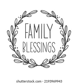 Family Blessings farmhouse quotes. Farmhouse Saying. Isolated on white background. Farm Life sign.  Southern vector quotes.