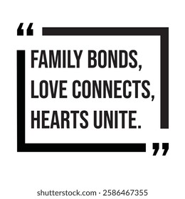 Family bonds, love connects, hearts unite, family rules, inspirational design quote, motivational quotes, typography illustration lettering quotes