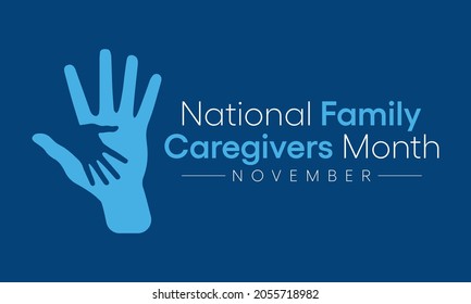 Family Caregivers month (NFCM) is observed every year in November, to raise awareness of caregiving issues, educate communities, and increase support for caregivers. Vector illustration