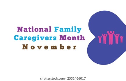 Family Caregivers month is observed every year in November. Holiday concept. Template for card.
