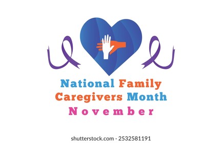 Family Caregivers month is observed every year in November. Holiday concept. Template for card.