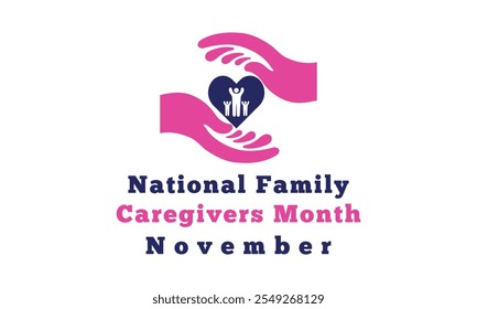 Family Caregivers month is observed every year in November. Holiday concept. Template for card.